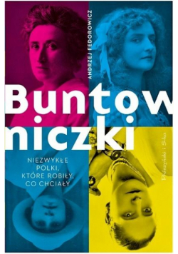 Buntowniczki. Niezwykłe Polki, które robiły...