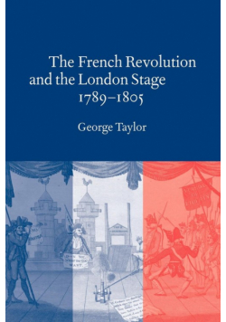 The French Revolution and the London Stage, 1789 1805