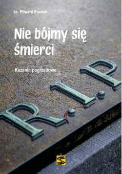Nie bójmy się śmierci Kazania pogrzebowe