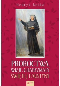 Proroctwa Wizje Charyzmaty świętej Faustyny