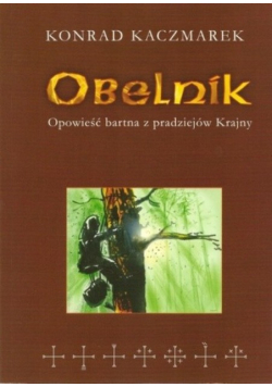 Obelnik Opowieść bartna z pradziejów Krajny