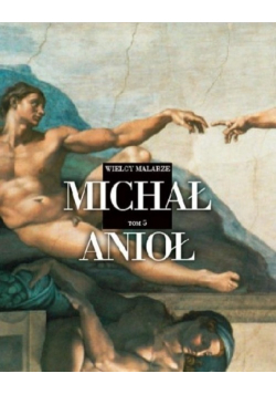 Wielcy Malarze tom 5 Michał Anioł Buonarroti
