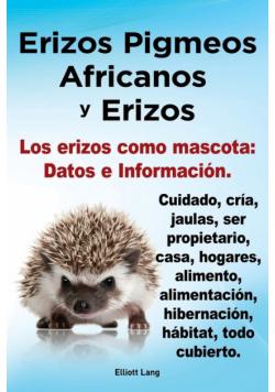 Erizos Pigmeos Africanos y Erizos. Los Erizos Como Mascota