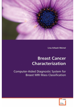 Breast Cancer Characterization  Computer-Aided Diagnostic System for Breast MRI Mass Classification