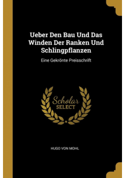 Ueber Den Bau Und Das Winden Der Ranken Und Schlingpflanzen