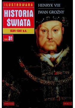 Ilustrowana historia świata 1534 - 1561 n. e.  tom 31 Henryk VIII Iwan Groźny