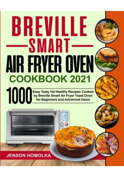 Breville Smart Air Fryer Oven Cookbook 2021