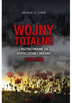 Wojny totalne i kształtowanie się współczesnej Ukrainy 1914-1954
