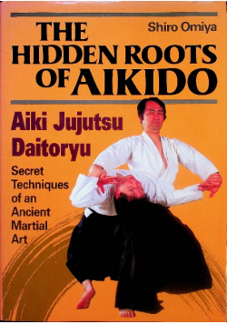 The Hidden Roots of Aikido Aiki Jujutsu Daitoryu
