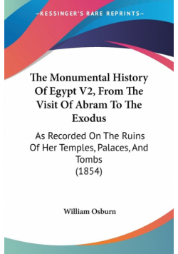 The Monumental History Of Egypt V2, From The Visit Of Abram To The Exodus
