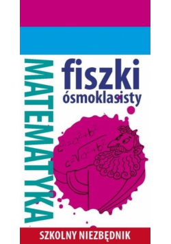 Szkolny niezbędnik. Fiszki ósmoklasisty. Mat. 1
