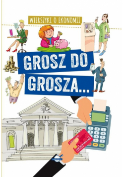 Grosz do grosza. Wierszyki o ekonomii