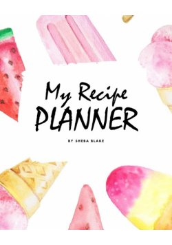 My Recipe Planner (8x10 Softcover Log Book / Tracker / Planner)