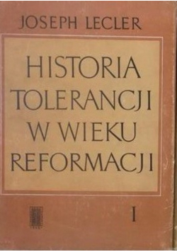 Historia tolerancji w wieku reformacji tom I