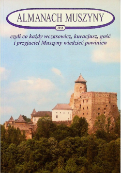 Almanach Muszyny 2014 czyli co każdy wczasowicz kuracjusz gość i przyjaciel Muszyny wiedzieć powinien