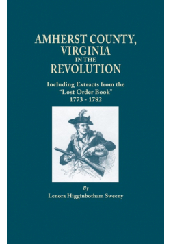 Amherst County, Virginia, in the Revolution; Including Extracts from the Lost Order Book 1773-1782
