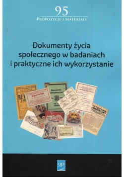 Dokumenty życia społecznego w badaniach i praktyczne ich wykorzystanie