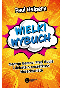 Wielki Wybuch. George Gamov, Fred Hoyle i debata..