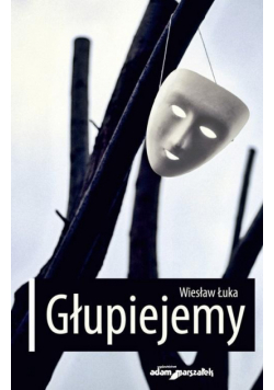 Głupiejemy