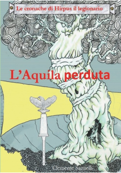 Le Cronache Di Hirpus Il Legionario - L'aquila Perduta