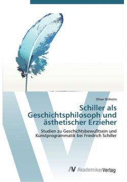 Schiller als  Geschichts­philosoph und  ästhetischer Erzieher