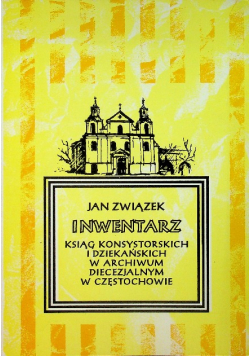 Inwentarz ksiąg konsystorskich i dziekańskich w Archiwum diecezjalnym w Częstochowie