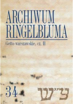 Archiwum Ringelbluma Konspiracyjne Archiwum Getta Warszawy Tom 34 Getto warszawskie II Z płytą CD