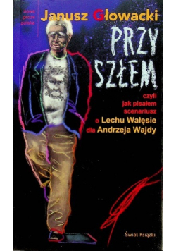 Przyszłem czyli jak pisałem scenariusz o Lechu Wałęsie dla Andrzeja Wajdy
