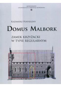 Domus Malbork Zamek krzyżacki w typie regularnym