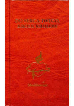 Do serca twego królu królów Modlitewnik