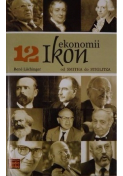 12 ikon ekonomii Od Smitha do Stiglitza