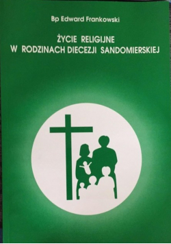 Zycie religijne w rodzinach diecezji sandomierskiej