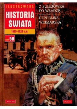Ilustrowana Historia świata 1925 - 1929 n.e. Tom 58 Z Sulejówka po władzę Republika Weimarska