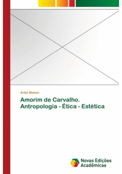 Amorim de Carvalho. Antropologia - Ética - Estética