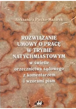 Rozwiązanie umowy o pracę w trybie natychmiastowym w świetle orzecznictwa sądowego z komentarzem i wzorami pism