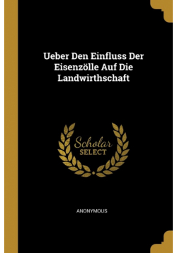 Ueber Den Einfluss Der Eisenzölle Auf Die Landwirthschaft