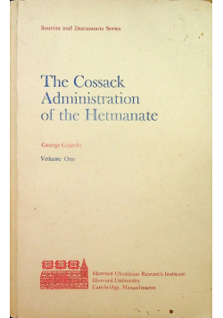 The Cossack Administration of the Hetmanate Volume One
