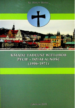 Ksiądz Tadeusz Wielobób życie działalność