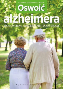 Oswoić alzheimera Rozumiem akceptuję wspieram