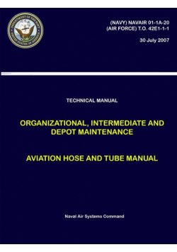 Technical Manual - Organizational, Intermediate and Depot Maintenance - Aviation Hose and Tube Manual ((NAVY) NAVAIR 01-1A-20, (AIR FORCE) T.O. 42E1-1-1)