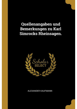Quellenangaben und Bemerkungen zu Karl Simrocks Rheinsagen.
