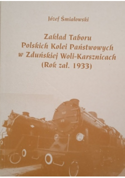 Zakład Taboru Polskich Kolei Państwowych w Zduńskiej Woli - Karsznicach ( Rok zał 1933 )