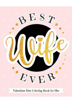Best Wife Ever - Valentines Day Coloring Book for Her