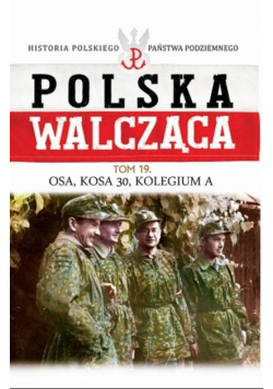Polska Walcząca Tom 19 Osa  Kosa 30 Kolegium A