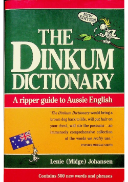 The Dinkum Dictionary A Ripper Guide to Aussie English
