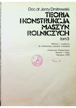Teoria i konstrukcja maszyn rolniczych tom 3