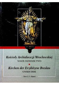 Kościoły Archidiecezji Wrocławskiej Tom I