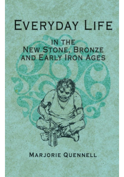 Everyday Life in the New Stone, Bronze and Early Iron Ages