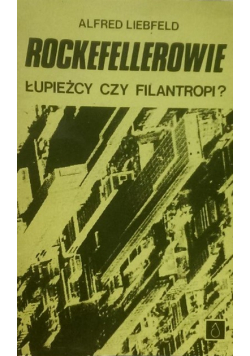 Rockefellerowie łupieżcy czy filantropi