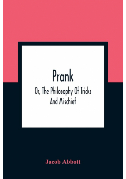 Prank; Or, The Philosophy Of Tricks And Mischief